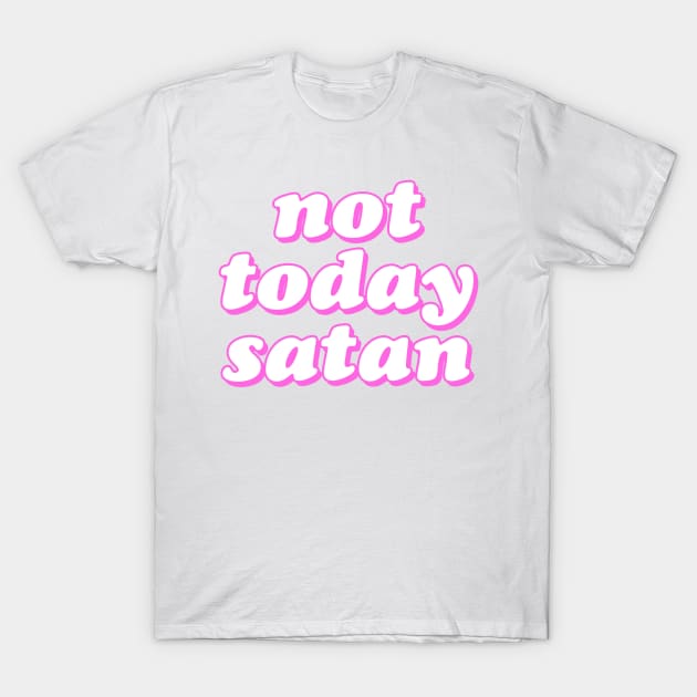 Not Today Satan T-Shirt by lolosenese